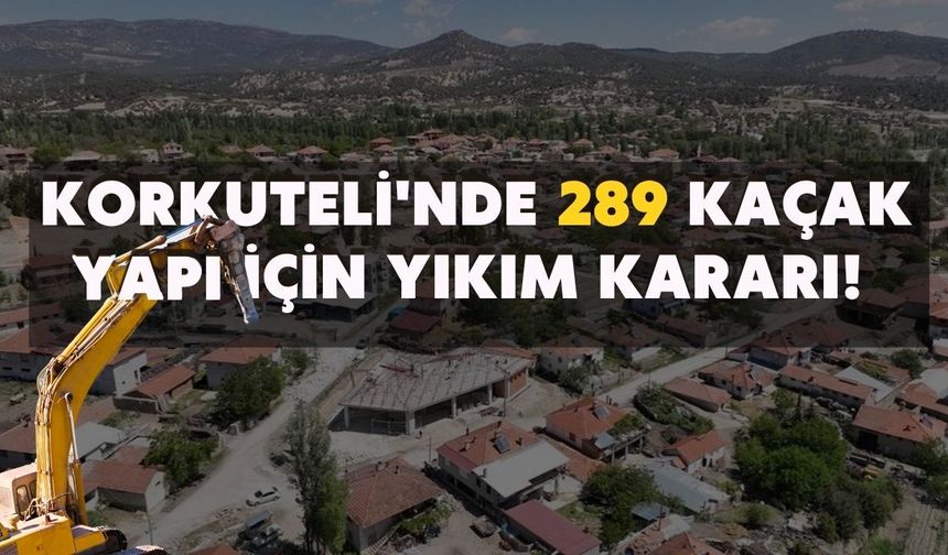 Korkuteli'nde 289 kaçak yapı için yıkım kararı! Belediye ihaleye çıkıyor