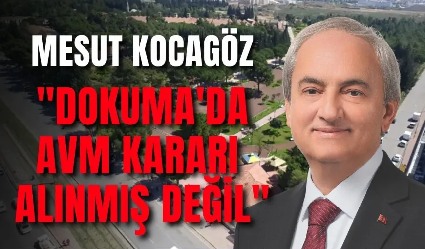 Mesut Kocagöz: "Dokuma'da AVM kararı alınmış değil"