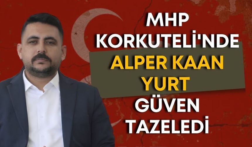 MHP Korkuteli'nde Alper Kaan Yurt güven tazeledi