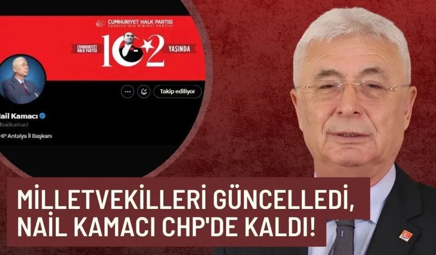 Milletvekilleri güncelledi, Nail Kamacı CHP'de kaldı!