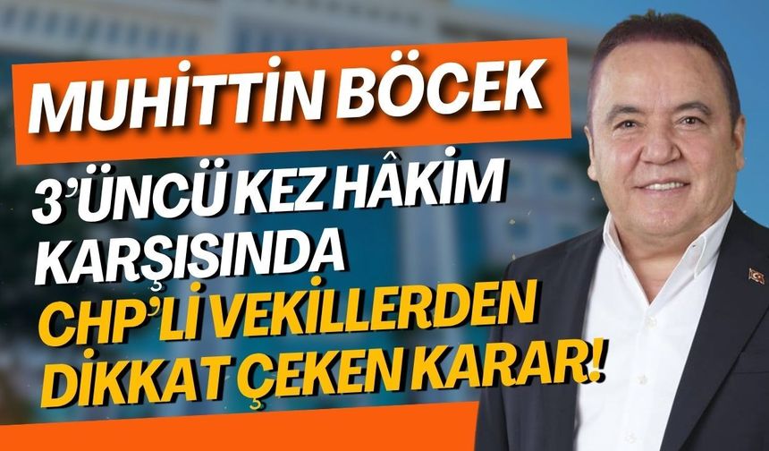 Muhittin Böcek 3’üncü kez hâkim karşısında: CHP’li vekillerden dikkat çeken karar!