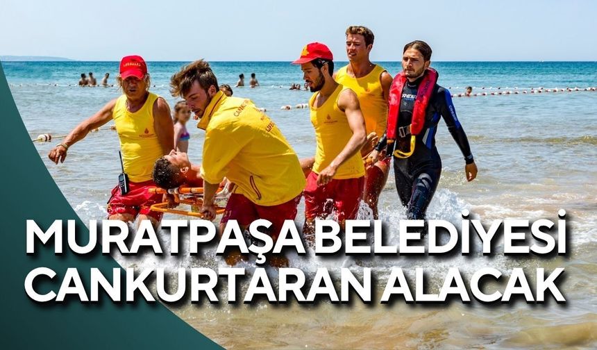 Muratpaşa Belediyesi cankurtaran alacak