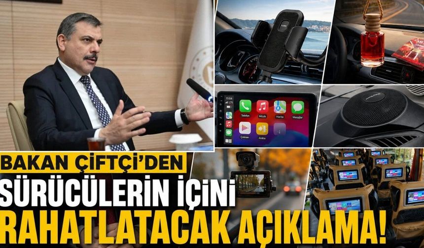 Bakan Çiftçi’den sürücülerin içini rahatlatacak açıklama
