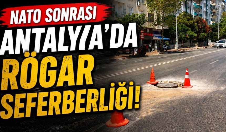 NATO sonrası Antalya’da rögar seferberliği!