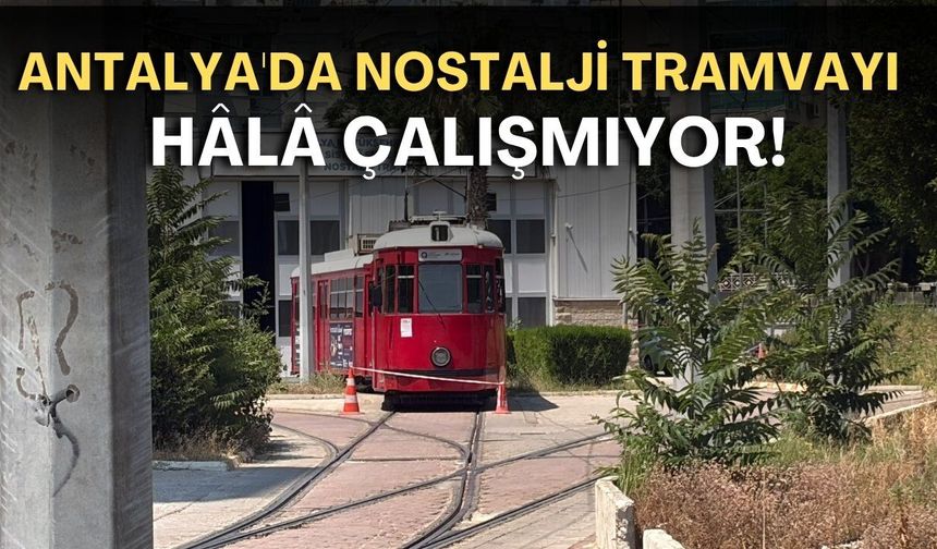 Antalya'da Nostalji Tramvayı hâlâ çalışmıyor! Duraklara asılan yazı dikkat çekti