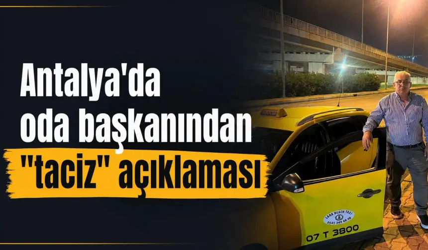 Antalya’da oda başkanından “taciz” açıklaması!