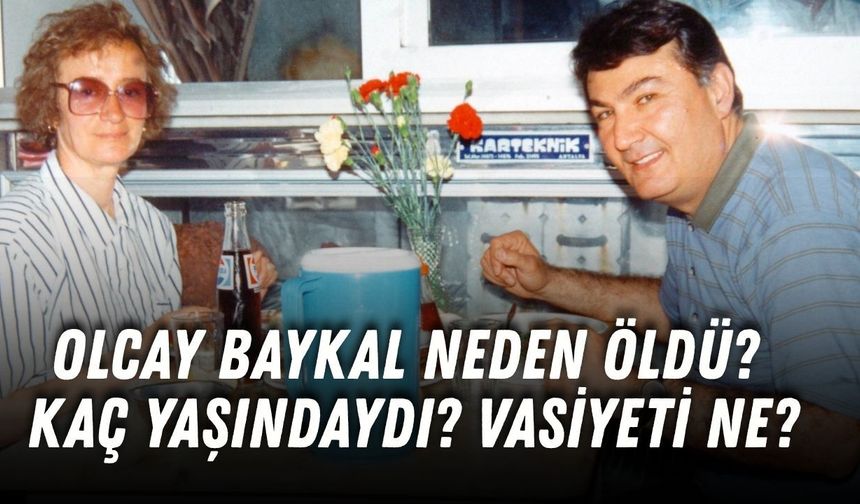 Olcay Baykal neden öldü, kaç yaşındaydı, vasiyeti ne? Cenaze programı