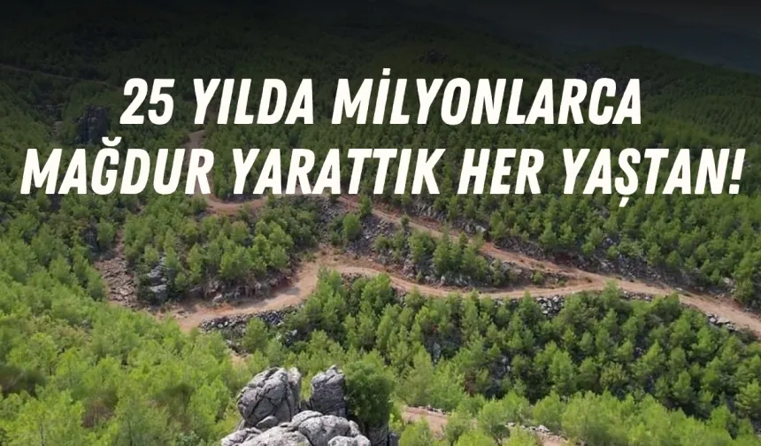 25 yılda milyonlarca mağdur yarattık her yaştan!
