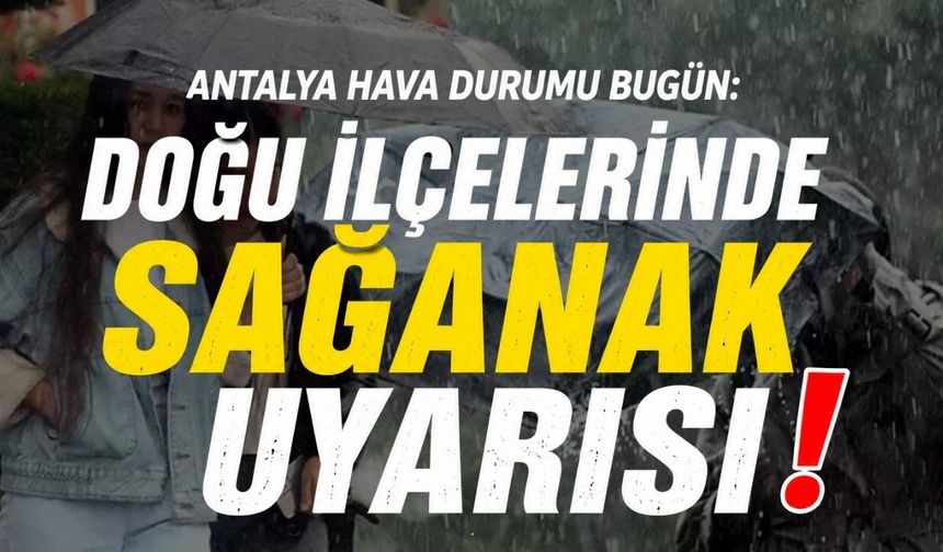 Antalya hava durumu bugün: Doğu ilçelerinde sağanak uyarısı