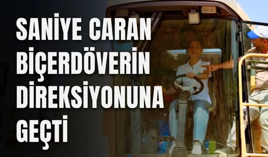 Saniye Caran biçerdöverin direksiyonuna geçti