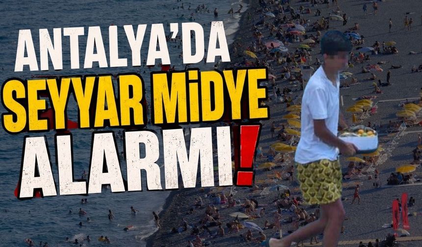 Antalya'da seyyar midye alarmı: Sıcakta bekleyen ürünler zehirleyebilir!