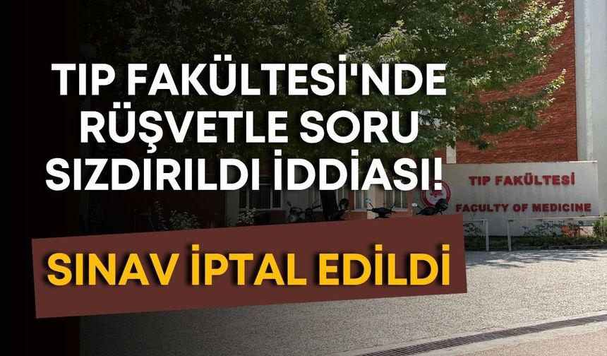 SDÜ Tıp Fakültesi'nde rüşvetle soru sızdırıldı iddiası! Sınav iptal edildi