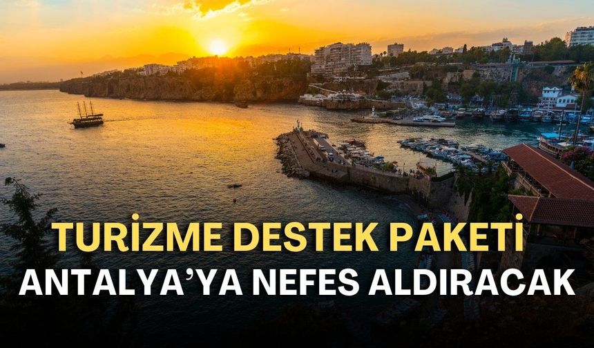 Turizme destek paketi Antalya'ya nefes aldıracak! İşverenlere prim desteği geliyor