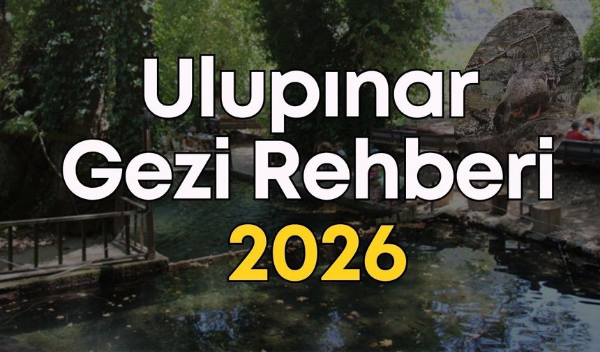 Ulupınar nerede, nasıl gidilir, neyi meşhur? 2026 giriş ücreti