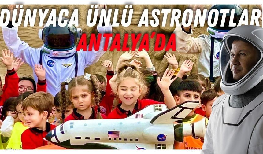 Uzayın yıldızları Antalya'ya geliyor! Alper Gezeravcı da listede