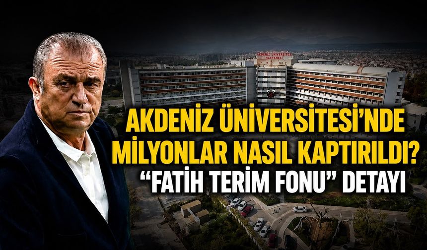 Akdeniz Üniversitesi’nde milyonlar nasıl kaptırıldı? “Fatih Terim Fonu” detayı