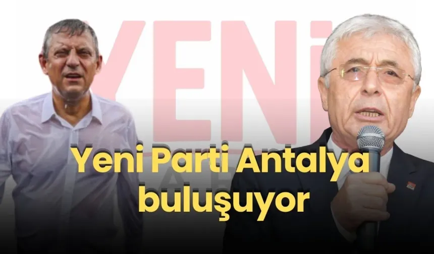Yeni Parti Antalya'da ilk buluşmasını yapıyor: Nail Kamacı'dan çağrı