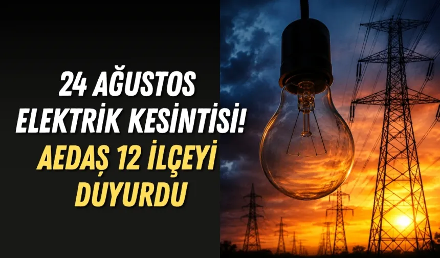 Antalya’da 24 Ağustos elektrik kesintisi! AEDAŞ 12 ilçeyi duyurdu