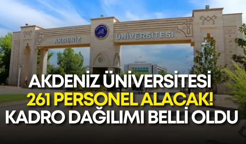 Akdeniz Üniversitesi 261 personel alacak! Kadro dağılımı belli oldu