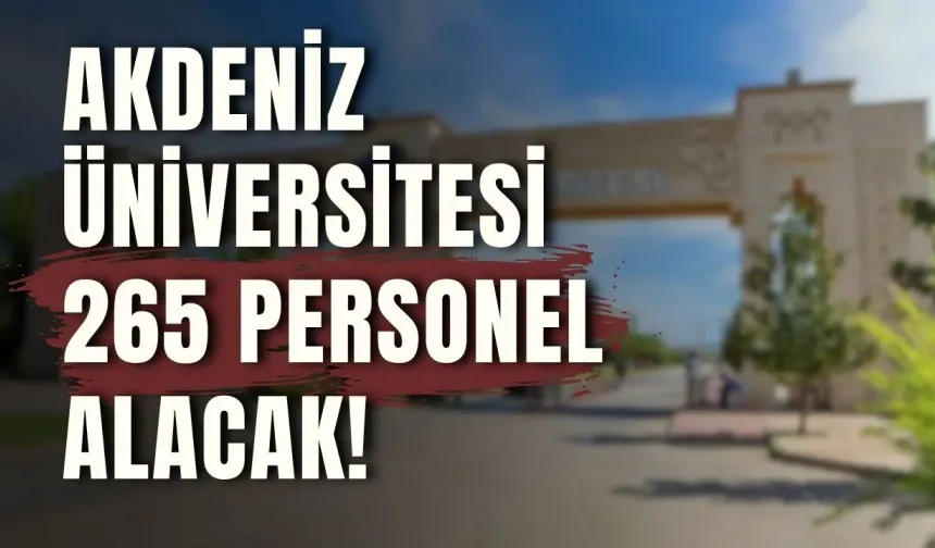 Akdeniz Üniversitesi 265 personel alacak!