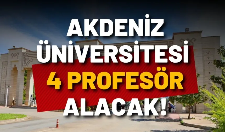 Akdeniz Üniversitesi 4 profesör alacak!
