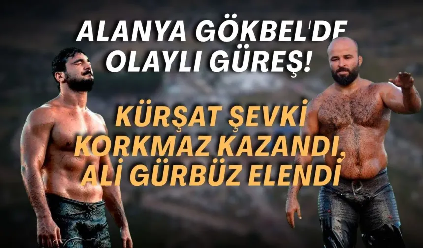Alanya Gökbel'de olaylı güreş! Kürşat Şevki Korkmaz kazandı, Ali Gürbüz elendi