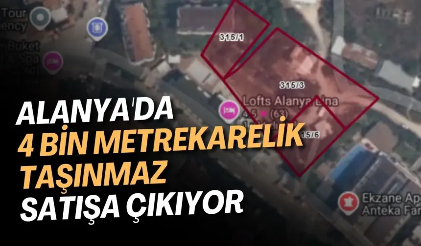 Alanya'da 4 bin metrekarelik taşınmaz satışa çıkıyor