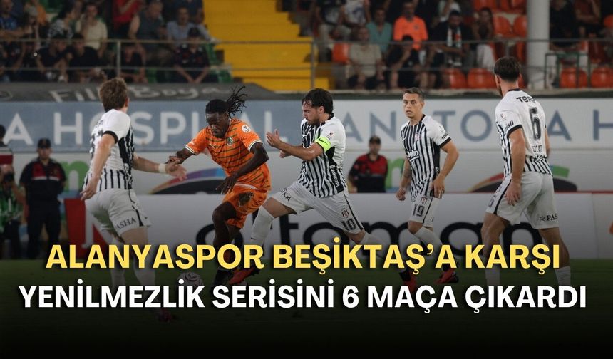 Alanyaspor Beşiktaş’a karşı yenilmezlik serisini 6 maça çıkardı