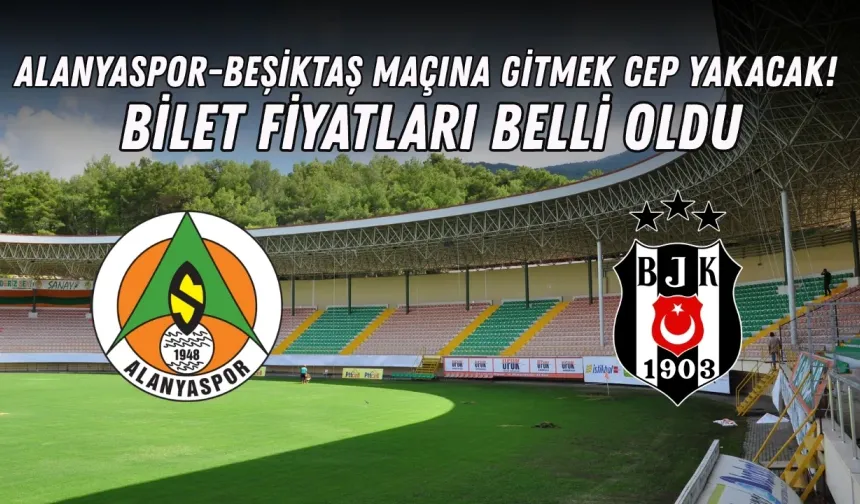 Alanyaspor-Beşiktaş maçına gitmek cep yakacak!