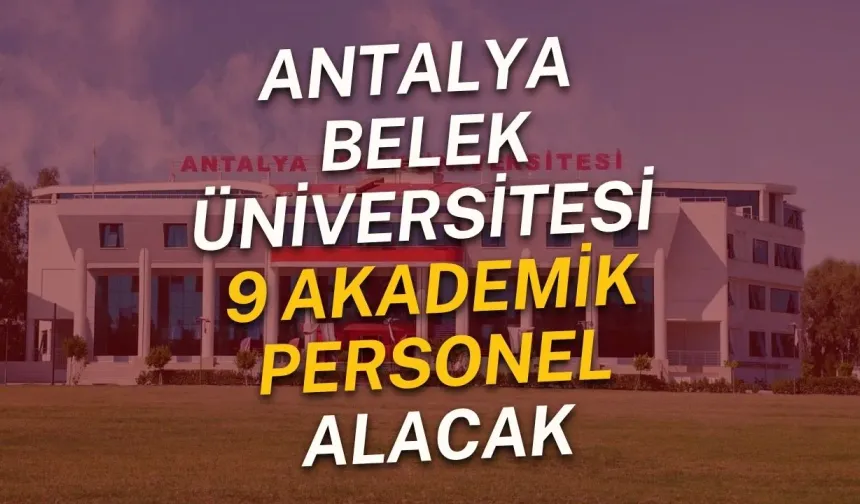 Antalya Belek Üniversitesi 9 akademik personel alacak
