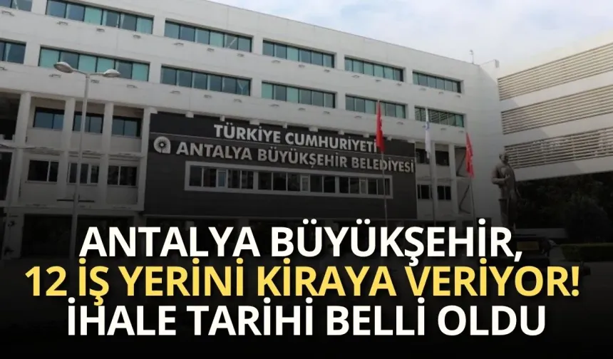 Antalya Büyükşehir, 12 iş yerini kiraya veriyor! İhale tarihi belli oldu