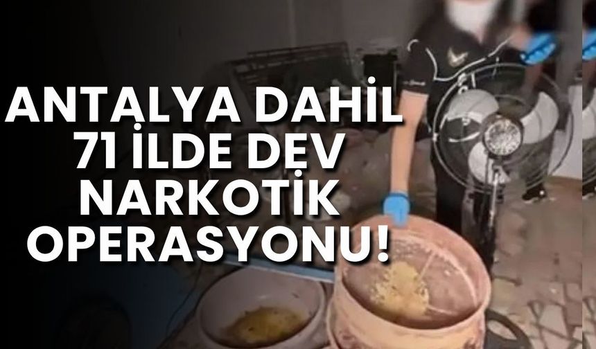 Antalya dahil 71 ilde dev narkotik operasyonu! Yüzlerce kilo uyuşturucu ele geçirildi