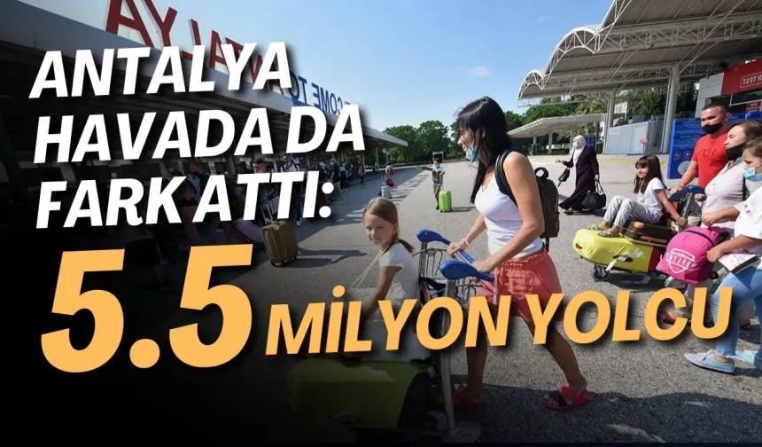 Antalya havada da fark attı: 5.5 milyon yolcu