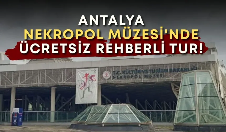 Antalya Nekropol Müzesi'nde ücretsiz rehberli tur! Tarih ve saat belli oldu
