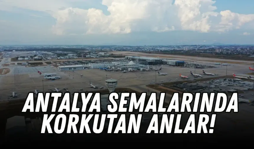 Antalya Havalimanı’nda korkutan anlar! Burun buruna geldiler
