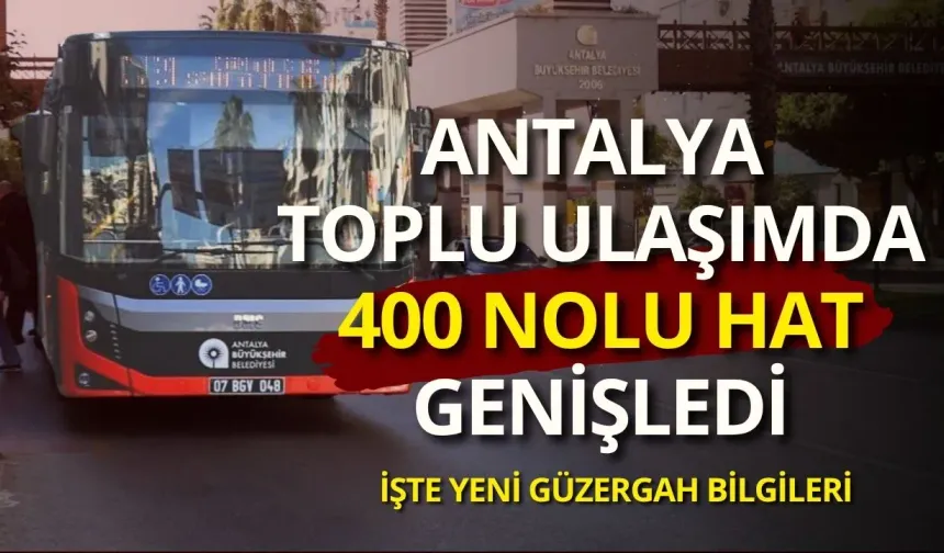 Antalya toplu ulaşımda 400 nolu hat genişledi