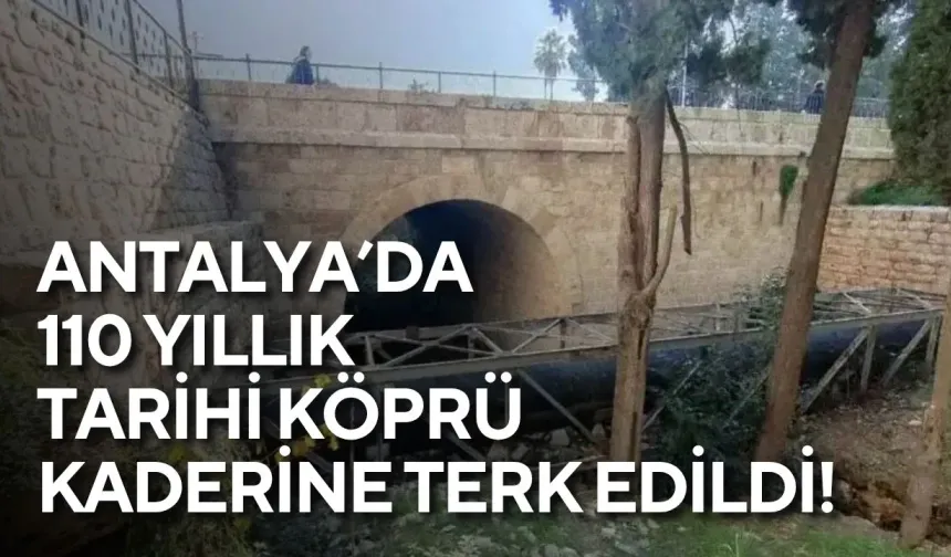 Antalya’da 110 yıllık tarihi köprü kaderine terk edildi! Vasili Deresi bakımsız kaldı