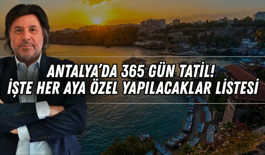 Antalya’da 365 gün tatil! İşte her aya özel yapılacaklar listesi