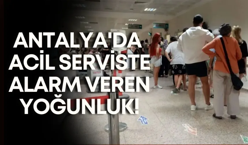 Antalya'da acil serviste alarm veren yoğunluk! Saatlerce sıra bekliyorlar