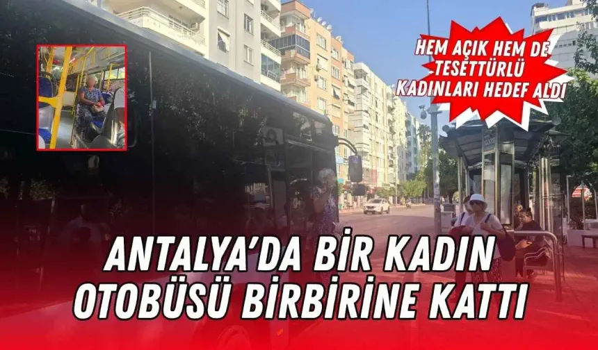 Antalya'da otobüste kızların giyimini eleştirdi... Tansiyon yükseldi