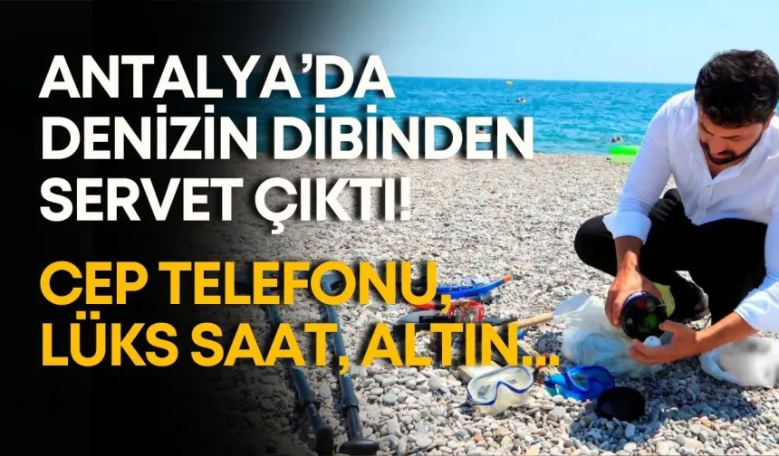 Antalya’da denizin dibinden servet çıktı! Cep telefonu, lüks saat, altın...