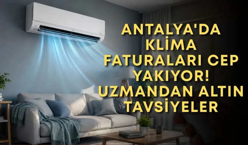 Antalya'da klima faturaları cep yakıyor! Uzmandan altın tavsiyeler