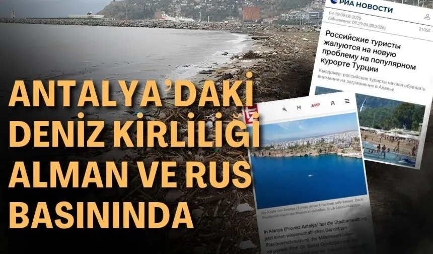 Antalya’daki deniz kirliliği Alman ve Rus basınında