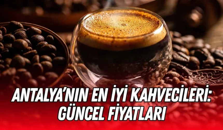 Antalya’nın en iyi kahvecileri: 2026 güncel fiyatlar