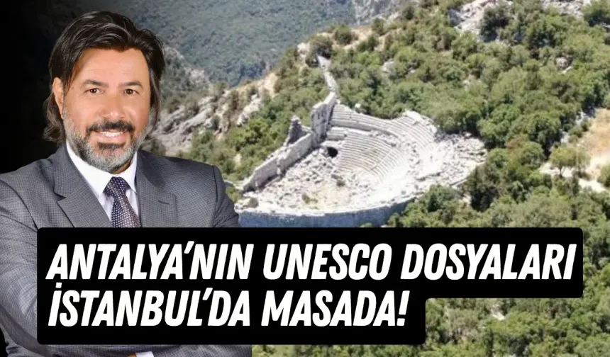 Antalya’nın UNESCO dosyaları İstanbul’da masada!
