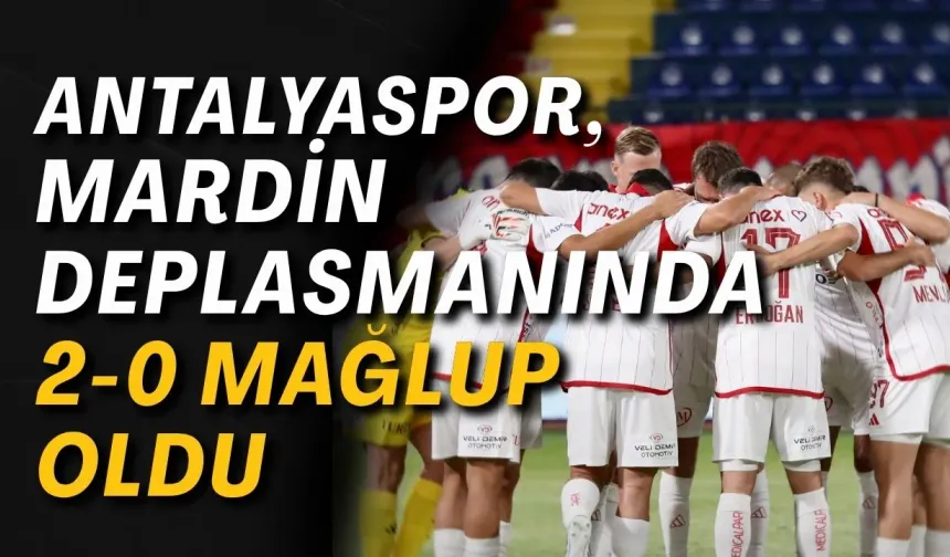 Antalyaspor, Mardin deplasmanında 2-0 mağlup oldu