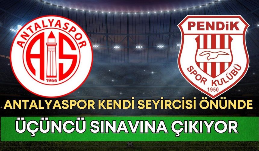 Antalyaspor kendi seyircisi önünde üçüncü sınavına çıkıyor