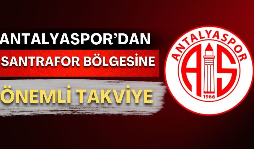 Antalyaspor’dan santrafor bölgesine önemli takviye