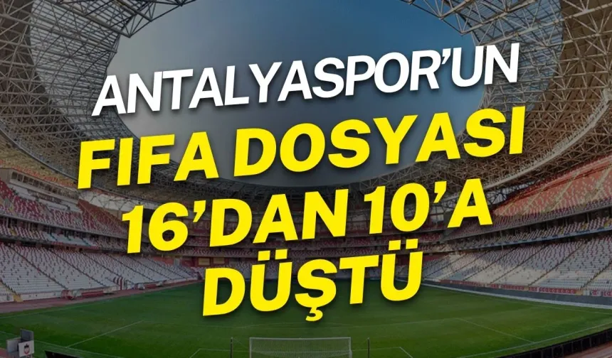Antalyaspor’a art arda sevindirici haberler: FIFA dosyaları 16’dan 10’a düştü
