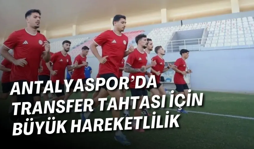 Antalyaspor’da transfer tahtası için büyük hareketlilik: FIFA’da sayı 14’e düştü